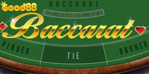 Bet Thủ Hướng Dẫn Cách Chơi Baccarat Good88 Đầy Đủ Nhất