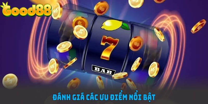Đánh giá các ưu điểm nổi bật tại sảnh nổ hũ Good88
