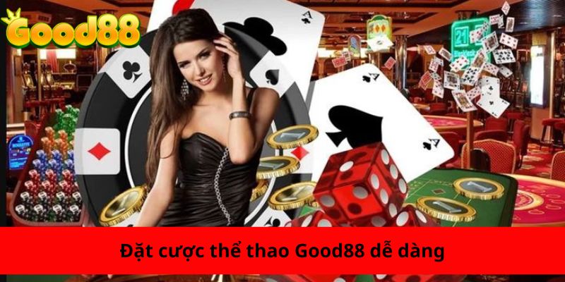 Về chúng tối Good88 đặt cược thể thao dễ dàng