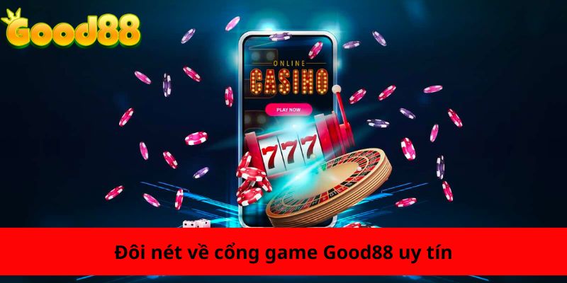 Đôi nét về cổng game Good88 uy tín