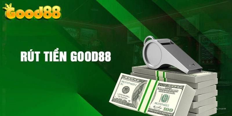 Giới thiệu về rút tiền Good88 là gì?