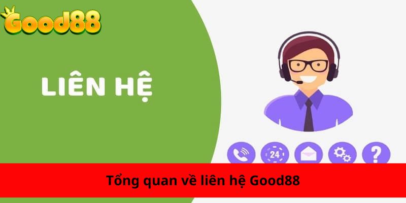Tổng quan về liên hệ Good88